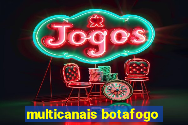 multicanais botafogo